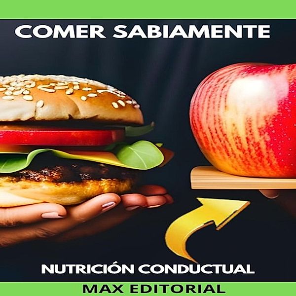 Comer Sabiamente / Nutrición Conductual: Salud y Vida Bd.1, Max Editorial