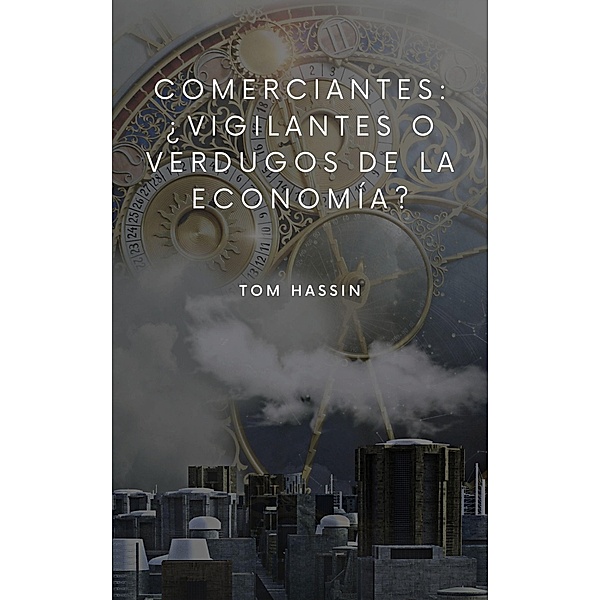 Comerciantes: ¿vigilantes o verdugos de la economía?, Tom Hassin