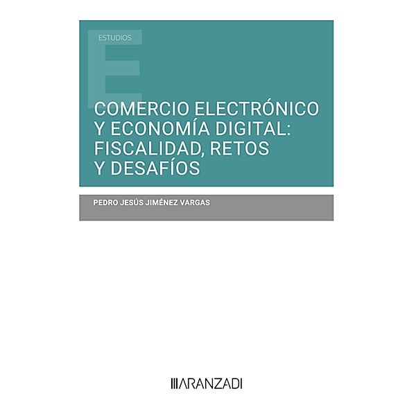 Comercio electrónico y economía digital: fiscalidad, retos y desafíos / Estudios, Pedro Jesús Jiménez Vargas