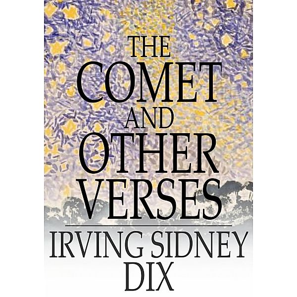 Comet and Other Verses, Irving Sidney Dix