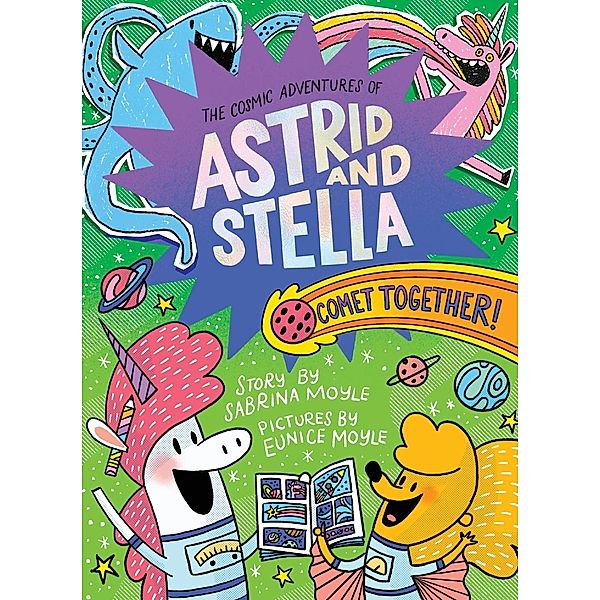 Comet Together! (The Cosmic Adventures of Astrid and Stella Book #4 (A Hello!Lucky Book)) / The Cosmic Adventures of Astrid and Stella, Sabrina Moyle