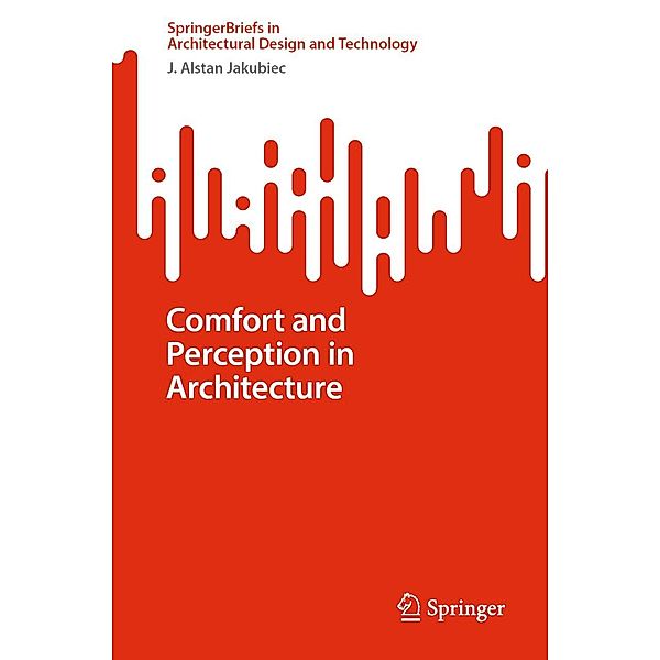 Comfort and Perception in Architecture / SpringerBriefs in Architectural Design and Technology, J. Alstan Jakubiec