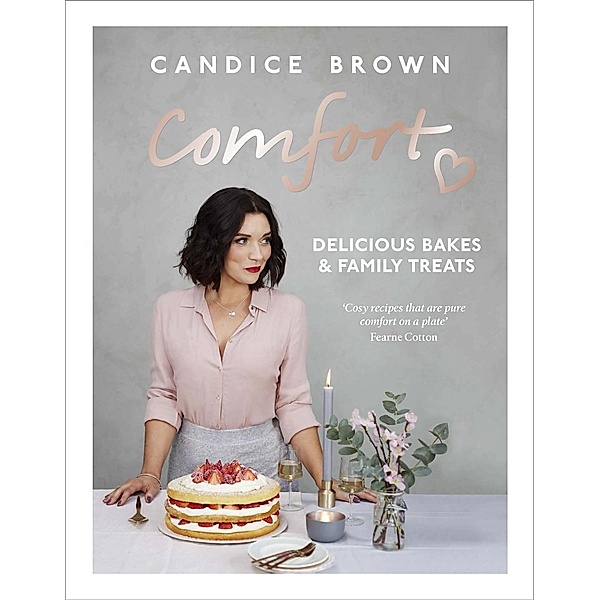 Comfort: Delicious Bakes and Family Treats, Candice Brown