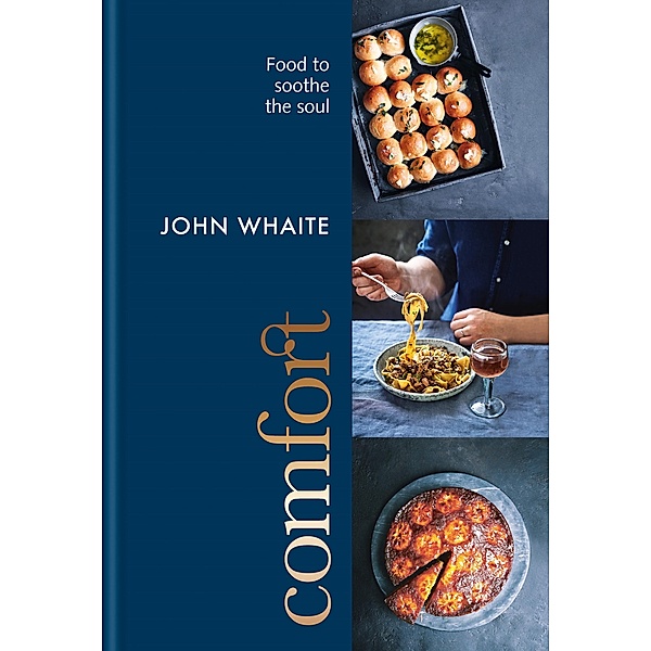 Comfort: food to soothe the soul, John Whaite