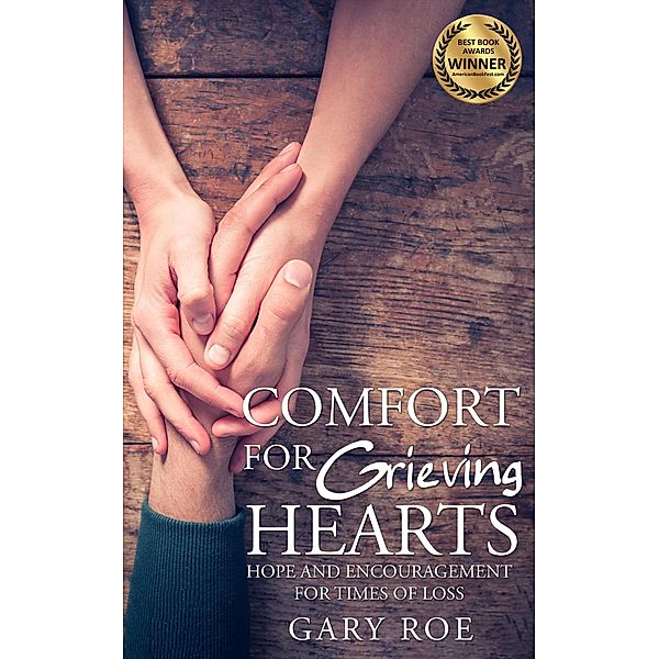 Comfort for Grieving Hearts: Hope and Encouragement for Times of Loss, Gary Roe