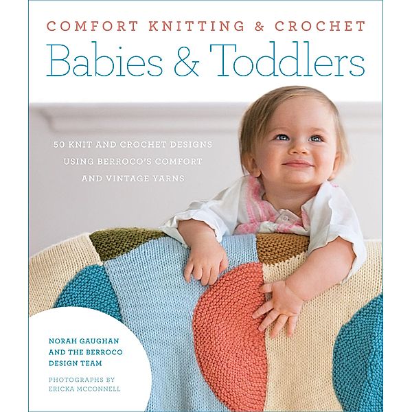 Comfort Knitting & Crochet: Babies & Toddlers, Norah Gaughan, Berroco Design Team