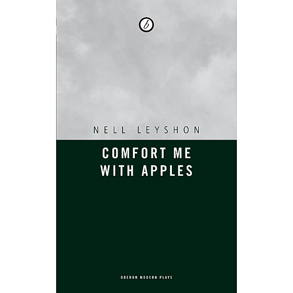 Comfort me with Apples / Oberon Modern Plays, Nell Leyshon