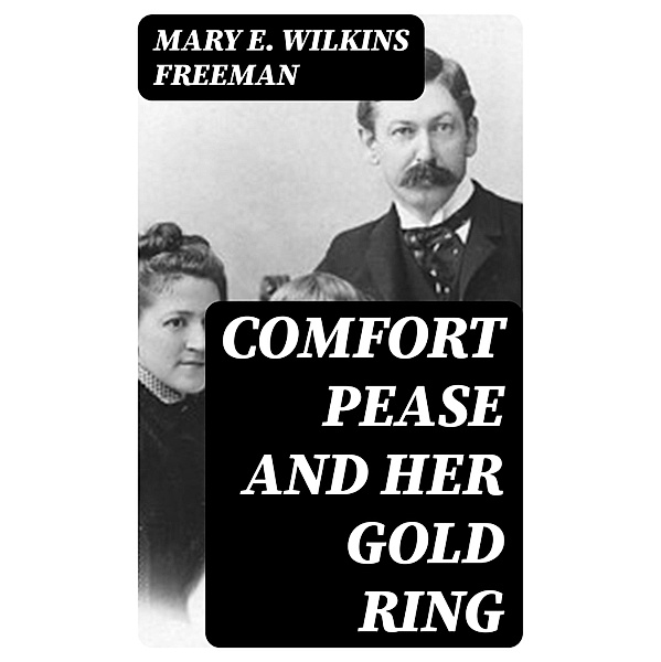 Comfort Pease and Her Gold Ring, Mary E. Wilkins Freeman
