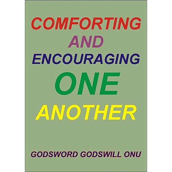 Comforting and Encouraging One Another, Godsword Godswill Onu