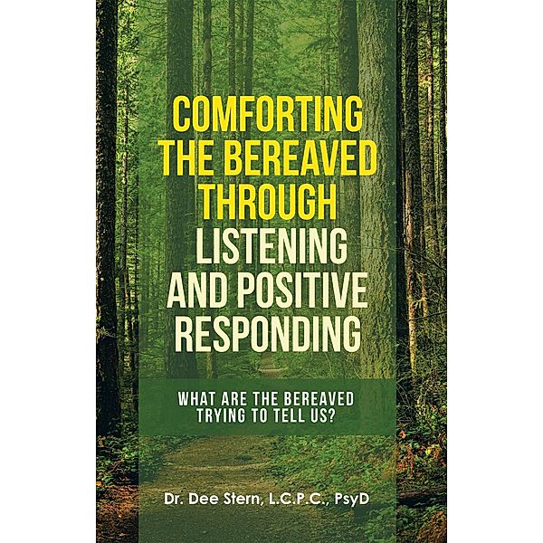 Comforting the Bereaved Through Listening and Positive Responding, Dee Stern L. C. P. C. Psyd