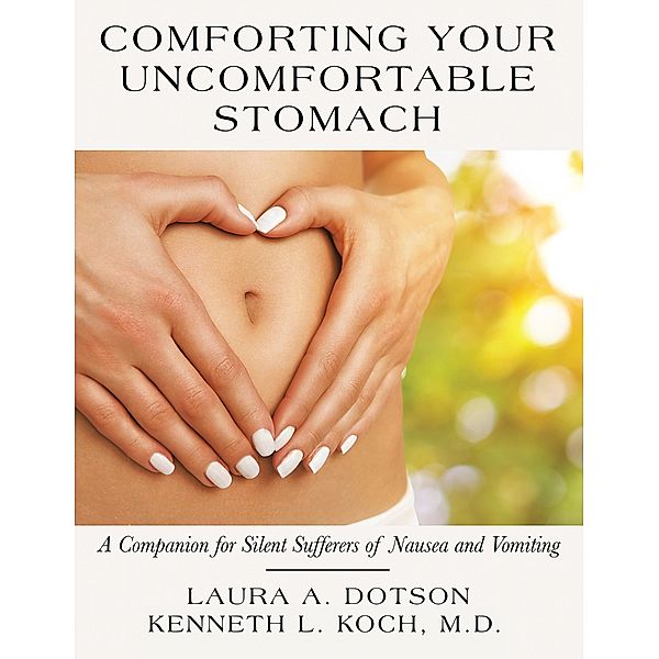 Comforting Your Uncomfortable Stomach, Laura A. Dotson, Kenneth L. Koch M. D.