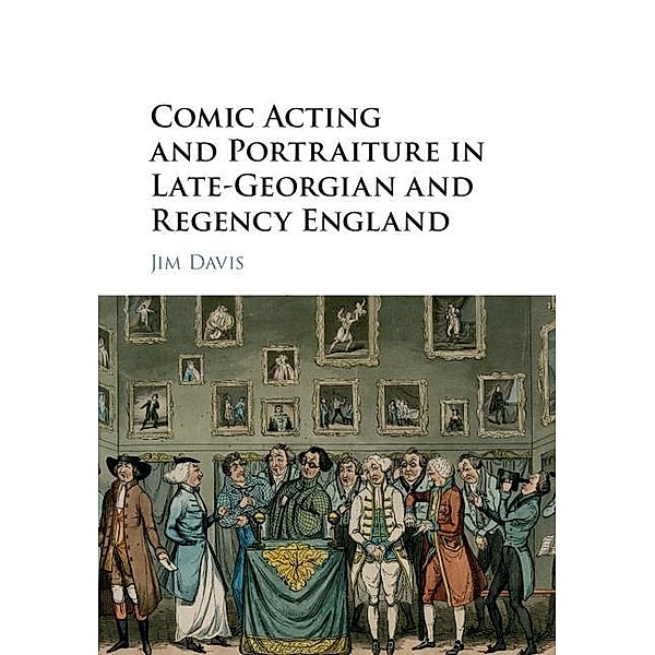 Comic Acting and Portraiture in Late-Georgian and Regency England, Jim Davis