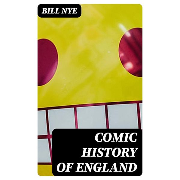 Comic History of England, Bill Nye
