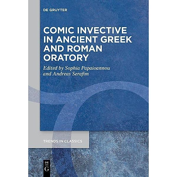 Comic Invective in Ancient Greek and Roman Oratory / Trends in Classics - Supplementary Volumes