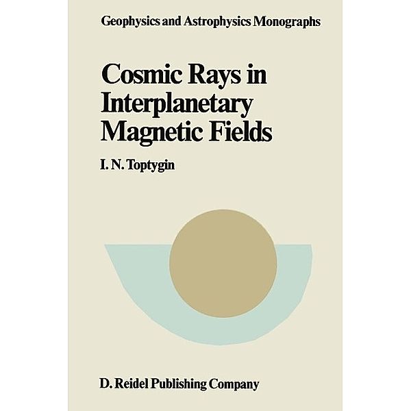 Comic Rays in Interplanetary Magnetics Fields / Geophysics and Astrophysics Monographs Bd.27, I. N. Toptygin