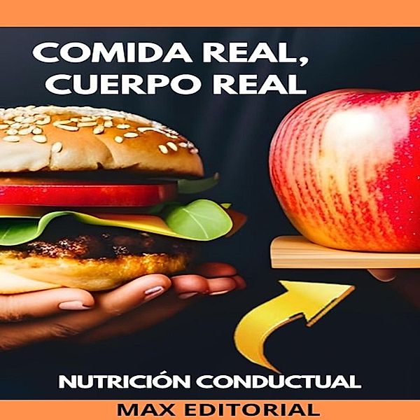 Comida Real, Cuerpo Real / Nutrición Conductual: Salud y Vida Bd.1, Max Editorial