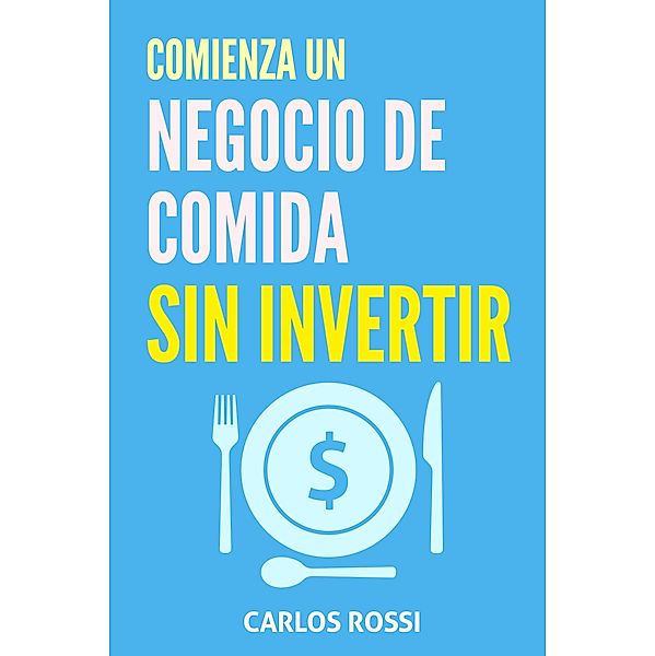 Comienza un negocio de comida sin invertir, Carlos Rossi