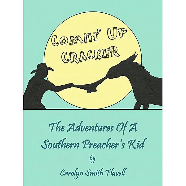 Comin' Up Cracker: The Adventures Of A Southern Preacher's Kid / Carolyn Smith Flavell, Carolyn Smith Flavell