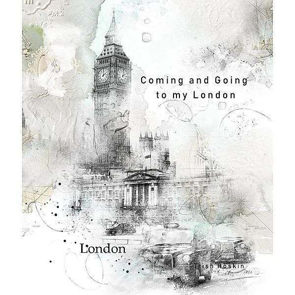 Coming and Going to My London, Trish Hoskin