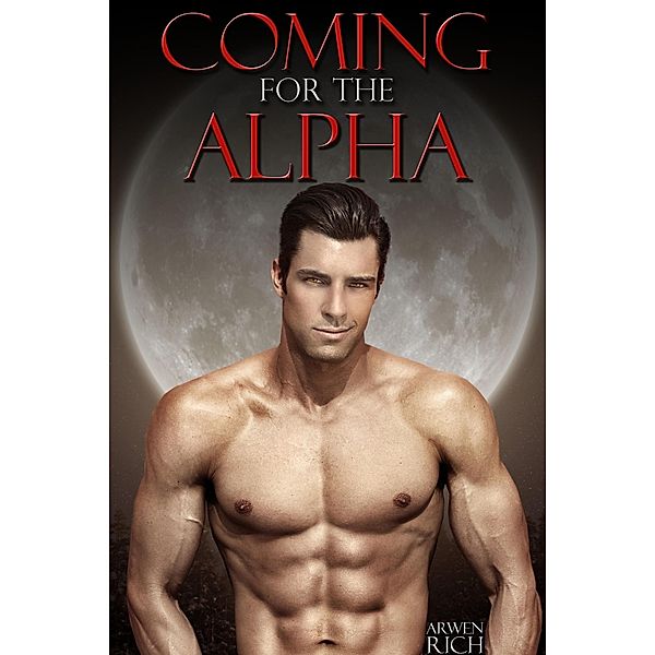 Coming for the Alpha, Arwen Rich
