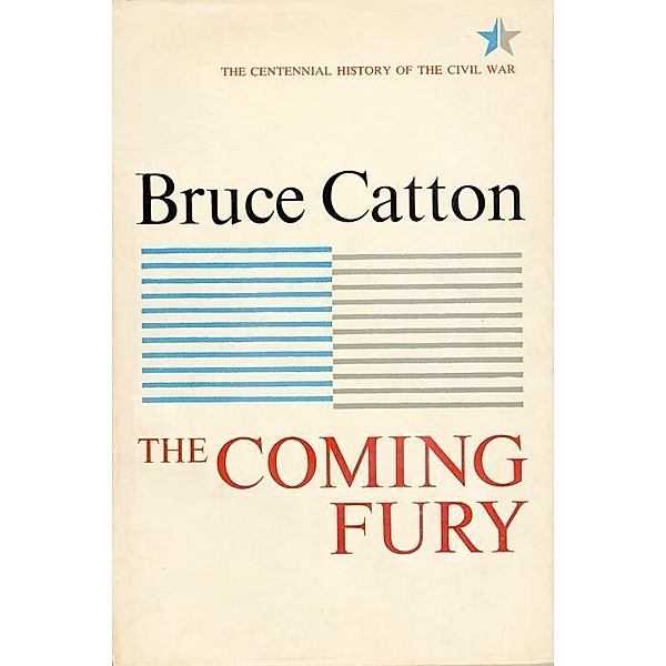 Coming Fury, Volume 1 / Centennial History of the Civil War Bd.1, Bruce Catton