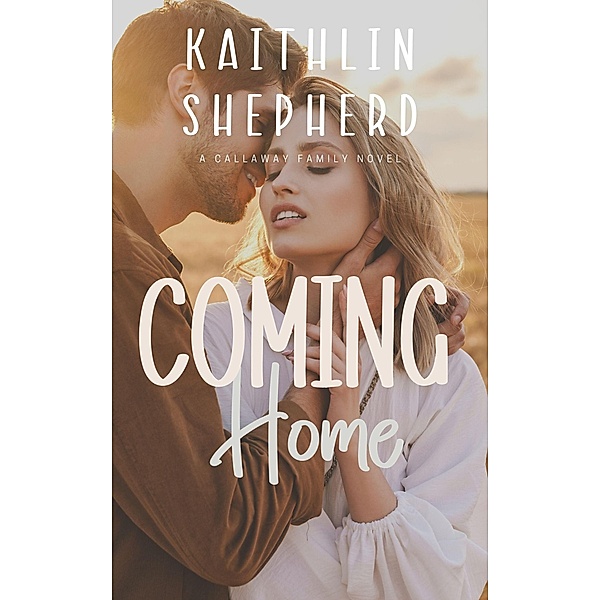 Coming Home (Callaway Family, #5) / Callaway Family, Kaithlin Shepherd