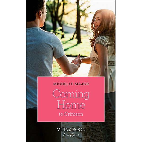 Coming Home To Crimson (Mills & Boon True Love) (Crimson, Colorado, Book 8) / True Love, Michelle Major