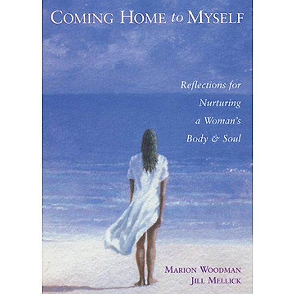 Coming Home to Myself, Marion Woodman, Jill Mellick