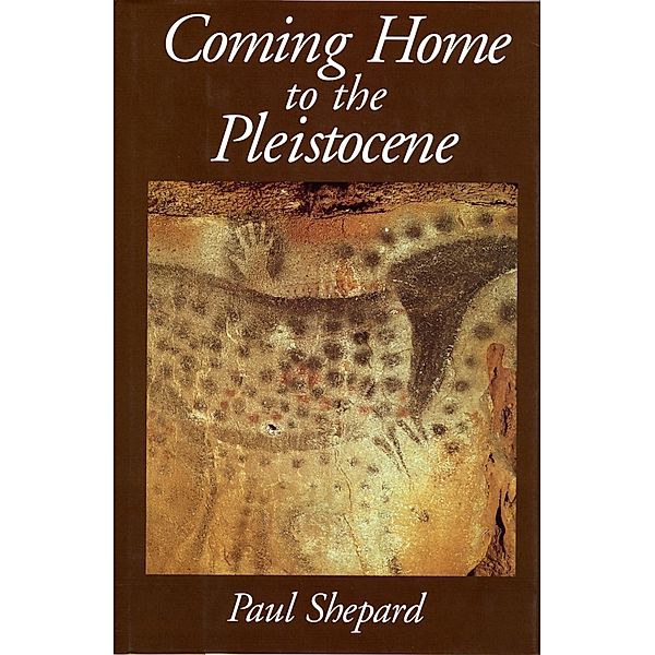 Coming Home to the Pleistocene, Paul Shepard