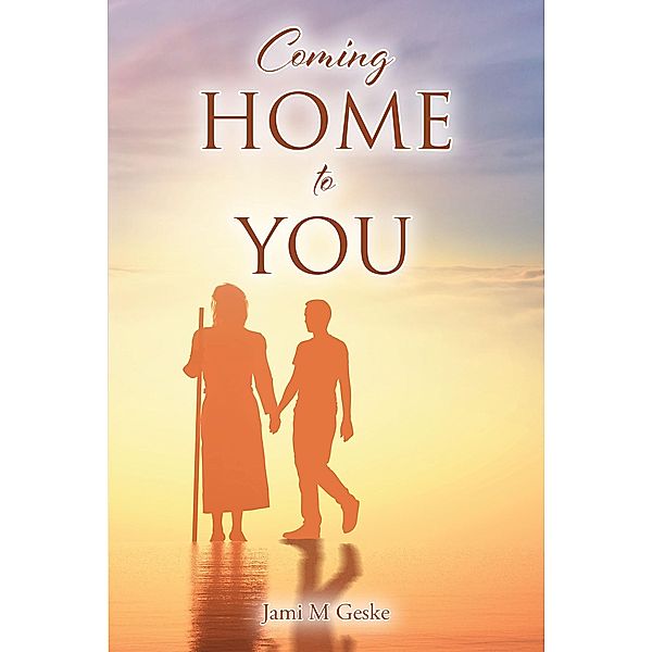 Coming Home to You, Jami M Geske