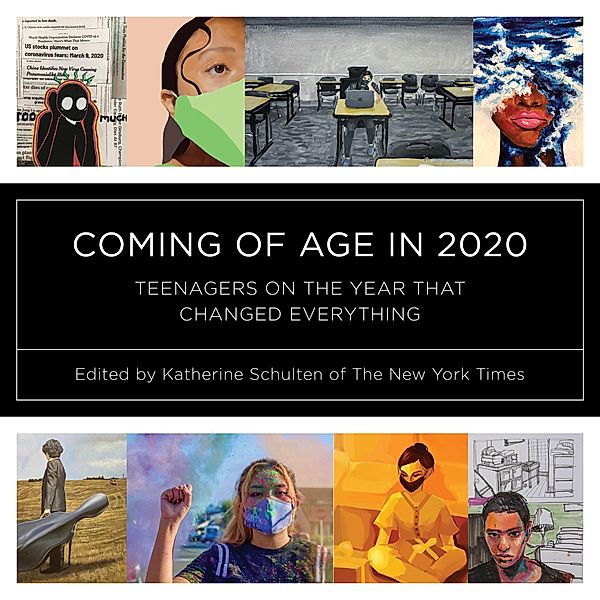Coming of Age in 2020: Teenagers on the Year that Changed Everything, Katherine Schulten