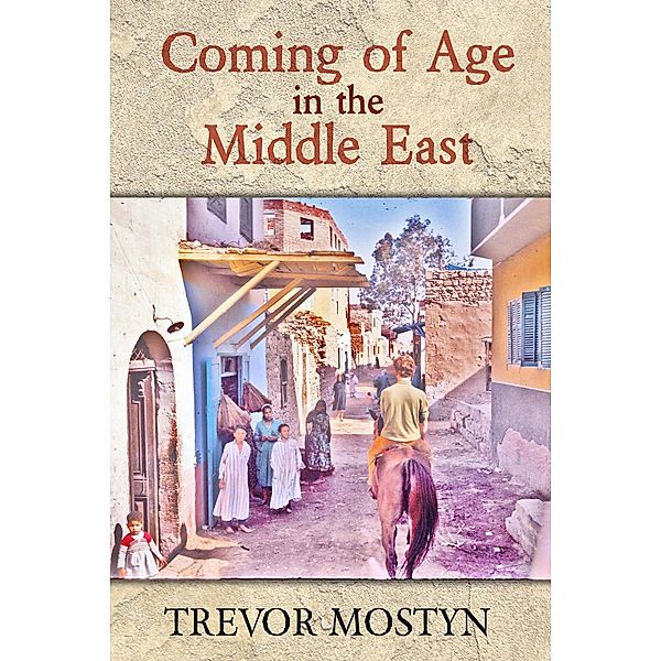 Coming of Age in The Middle East / eBookPartnership.com, Trevor Mostyn