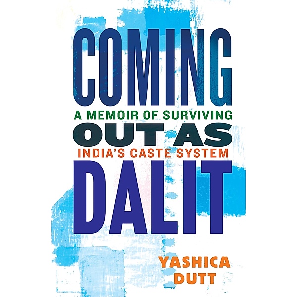 Coming Out as Dalit, Yashica Dutt