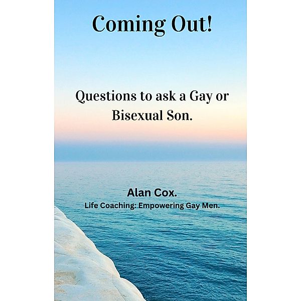 Coming Out!  Questions to ask a Gay or Bisexual Son. / Coming out, Alan Cox