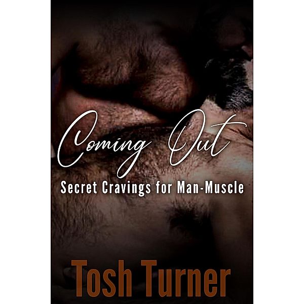Coming Out: Secret Cravings for Man-Muscle, Tosh Turner