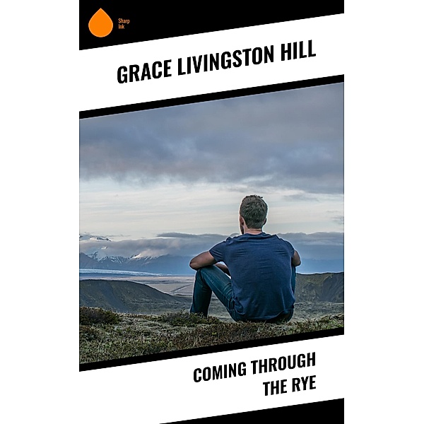 Coming Through the Rye, Grace Livingston Hill