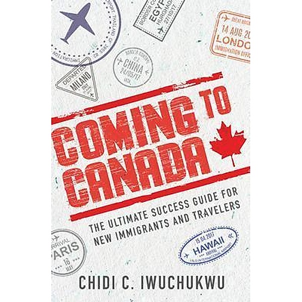 Coming to Canada / Purposely Created Publishing Group, Chidi C. Iwuchukwu