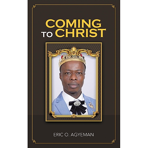 Coming to Christ, Eric O. Agyeman