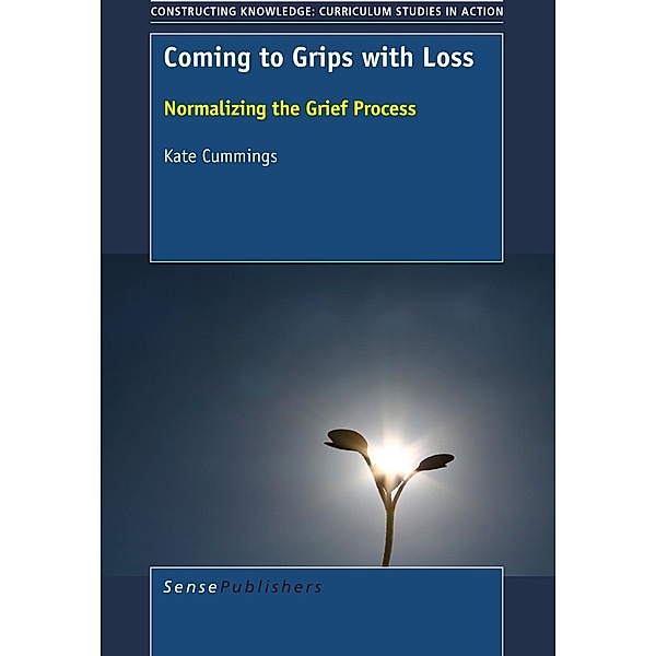Coming to Grips with Loss / Constructing Knowledge: Curriculum Studies in Action, Kate Cummings