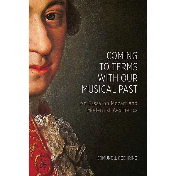 Coming to Terms with Our Musical Past / Eastman Studies in Music Bd.147, Edmund J. Goehring