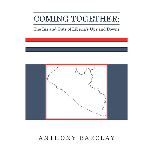 Coming Together: the Ins and Outs of Liberia's Ups and Downs, Anthony Barclay