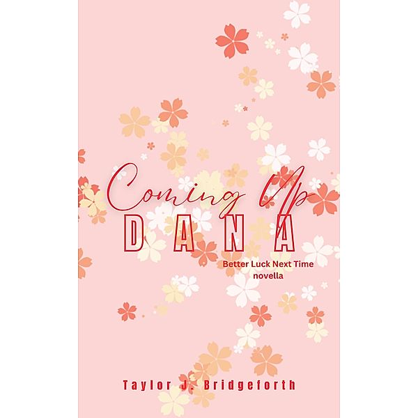 Coming Up Dana ('Better Luck Next Time' series, #1.5) / 'Better Luck Next Time' series, Taylor J. Bridgeforth