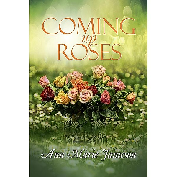 Coming Up Roses (Willow Rose Series, #4) / Willow Rose Series, Ann Marie Jameson