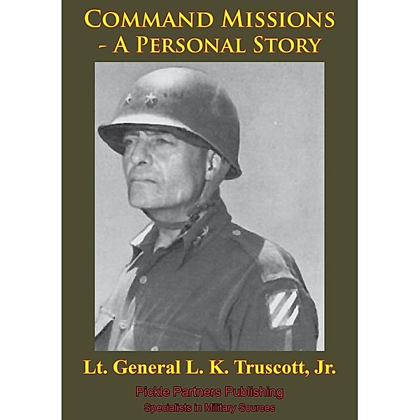 Command Missions - A Personal Story [Illustrated Edition], General L. K. Truscott Jr.