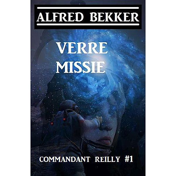 Commandant Reilly #1: Verre Missie, Alfred Bekker