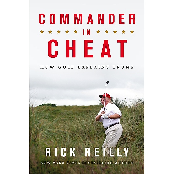 Commander in Cheat: How Golf Explains Trump, Rick Reilly