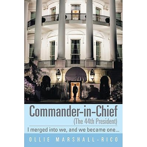 Commander-in-Chief (The 44th President) / Author Reputation Press, LLC, Ollie Marshall-Rico