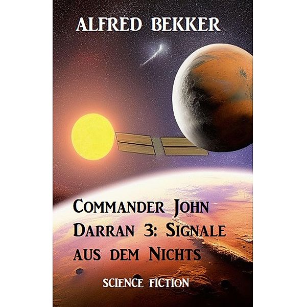 Commander John Darran 3: Signale aus dem Nichts, Alfred Bekker