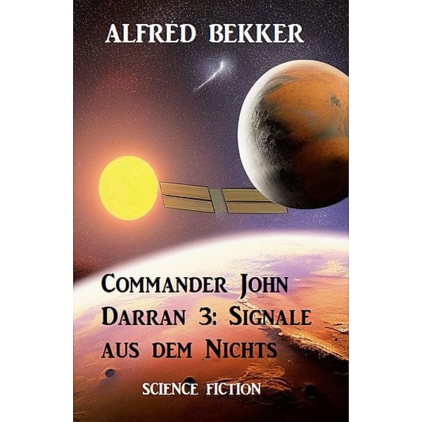 Commander John Darran 3: Signale aus dem Nichts, Alfred Bekker