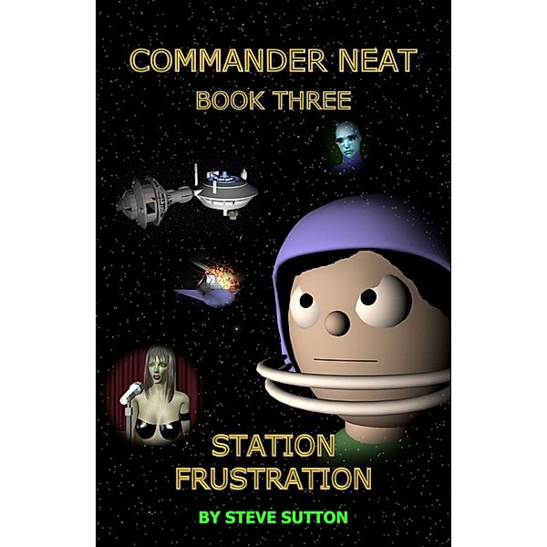 Commander Neat: Commander Neat: Book Three - Station Frustration, Steve Sutton